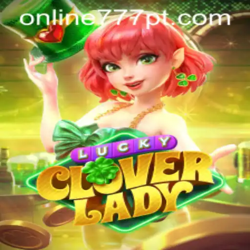 Explore the World of LuckyCloverLady: An Engaging Gaming Experience with 777pt
